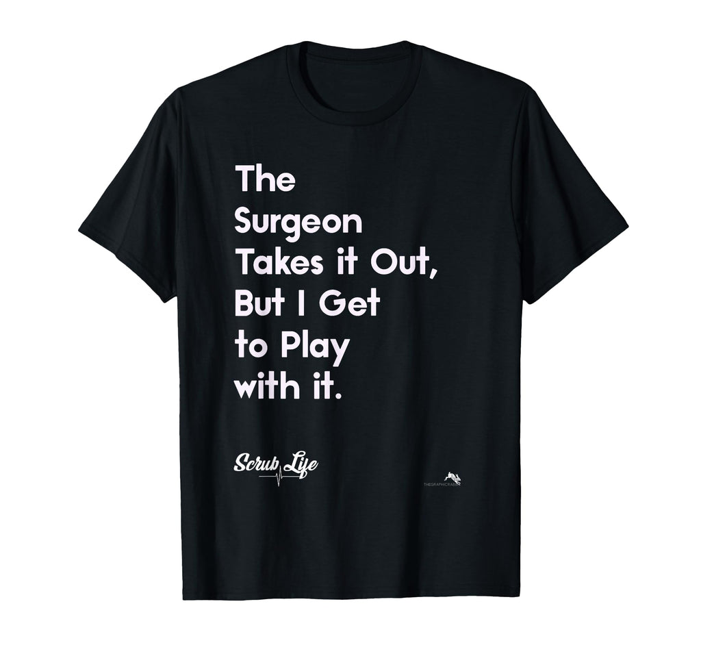 Funny Surgery Surgical Doctors Nurses T-Shirt - Custom Art Print Unisex - T-Shirt, Sweatshirt, Hoodie