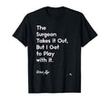 Funny Surgery Surgical Doctors Nurses T-Shirt - Custom Art Print Unisex - T-Shirt, Sweatshirt, Hoodie