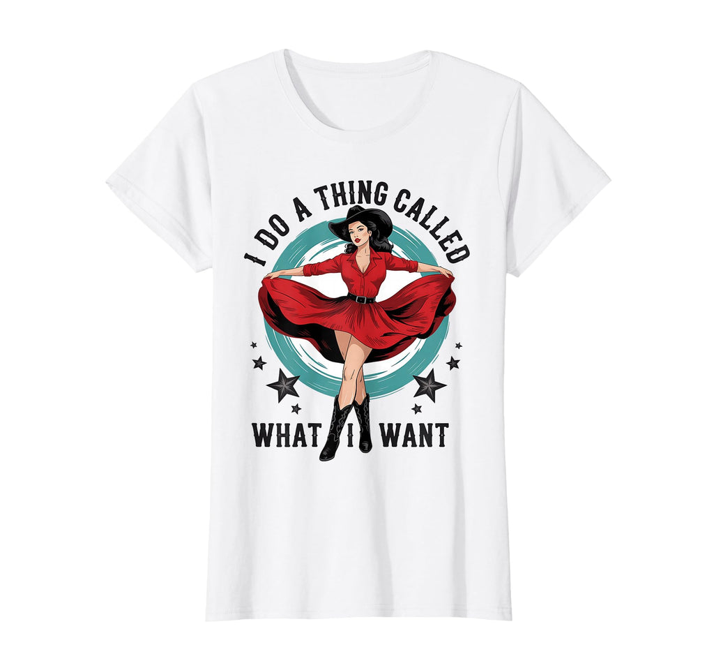 I Do Thing Called What I Want Cowboy Western T-Shirt - Graphic Print Unisex - T-Shirt, Sweatshirt, Hoodie
