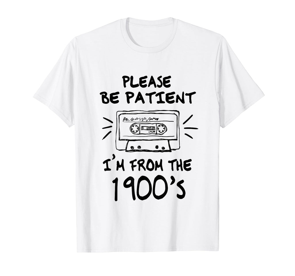 Please Be Patient Im From 1900S Cassette T-Shirt - Graphic Print Men Women - T-Shirt, Sweatshirt, Hoodie