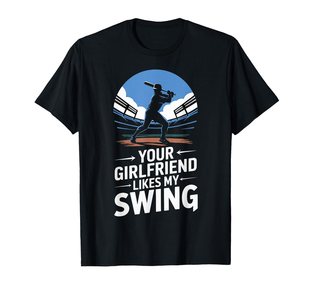 Your Girlfriend Likes My Swing Baseball T-Shirt - Unique Graphic Unisex - T-Shirt, Sweatshirt, Hoodie
