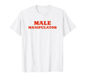 Male Manipulator Funny Y2K Aesthetic T-Shirt - Graphic Print Unisex - T-Shirt, Sweatshirt, Hoodie