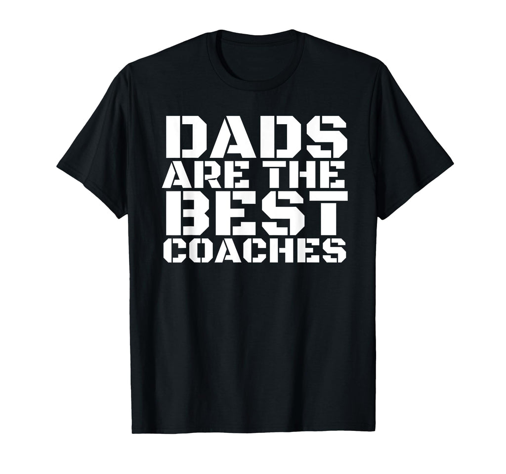 Dads Are Best Coaches Funny T-Shirt - Casual Everyday Wear for Adults - T-Shirt, Sweatshirt, Hoodie