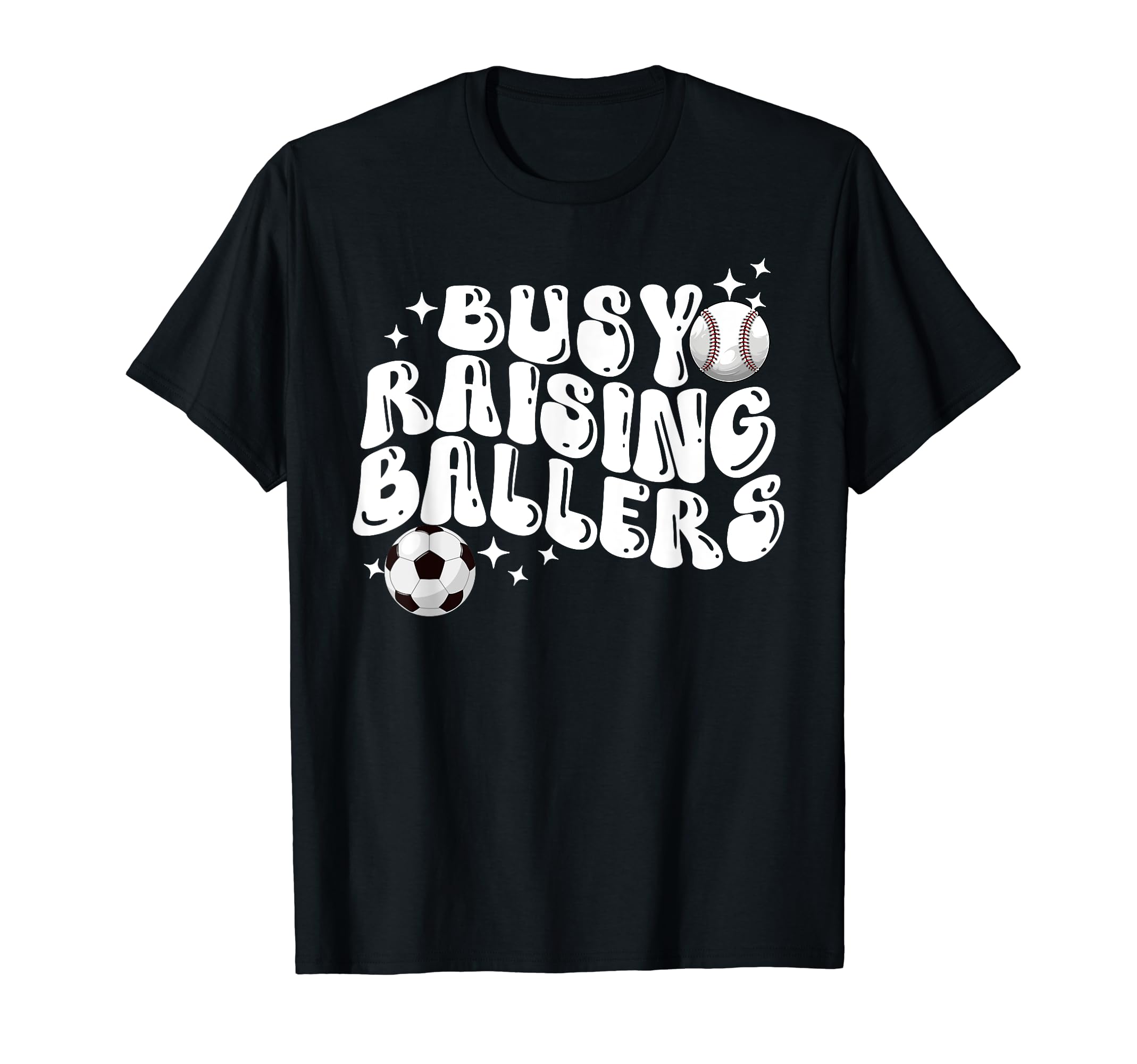 Busy Raising Ballers Baseball Soccer T-Shirt - Casual Everyday Wear Unisex - T-Shirt, Sweatshirt, Hoodie