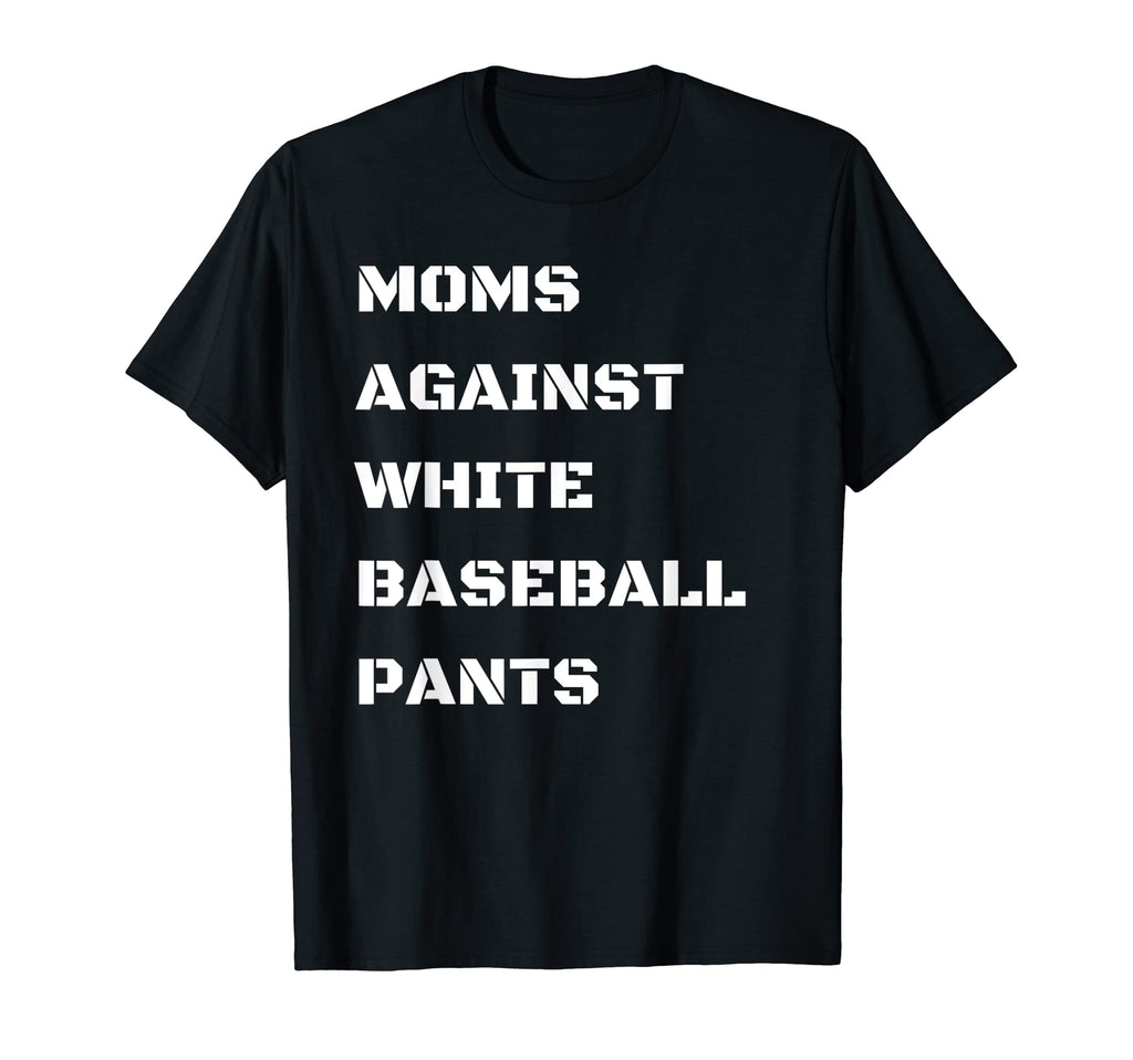 Moms Against White Baseball Pants T-Shirt - Aesthetic Graphic for Adults - T-Shirt, Sweatshirt, Hoodie