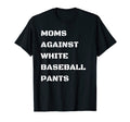Moms Against White Baseball Pants T-Shirt - Aesthetic Graphic for Adults - T-Shirt, Sweatshirt, Hoodie
