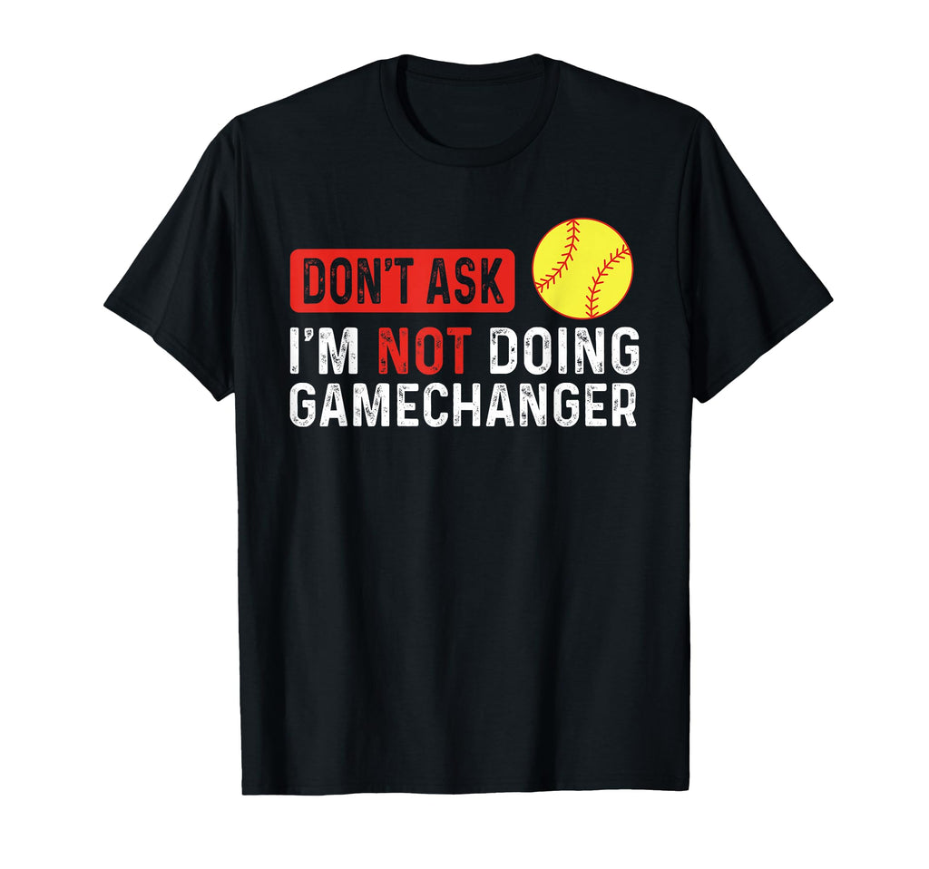 Dont Ask Im Not Doing Gamechanger T-Shirt - Unique Graphic for Adults - T-Shirt, Sweatshirt, Hoodie