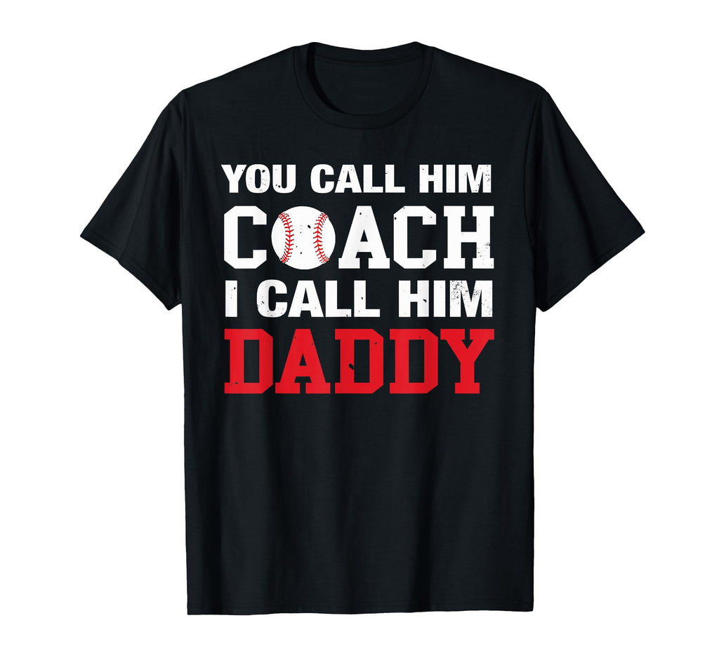 You Call Him Coach I Call Him Daddy T-Shirt - Casual Everyday Wear Unisex - T-Shirt, Sweatshirt, Hoodie