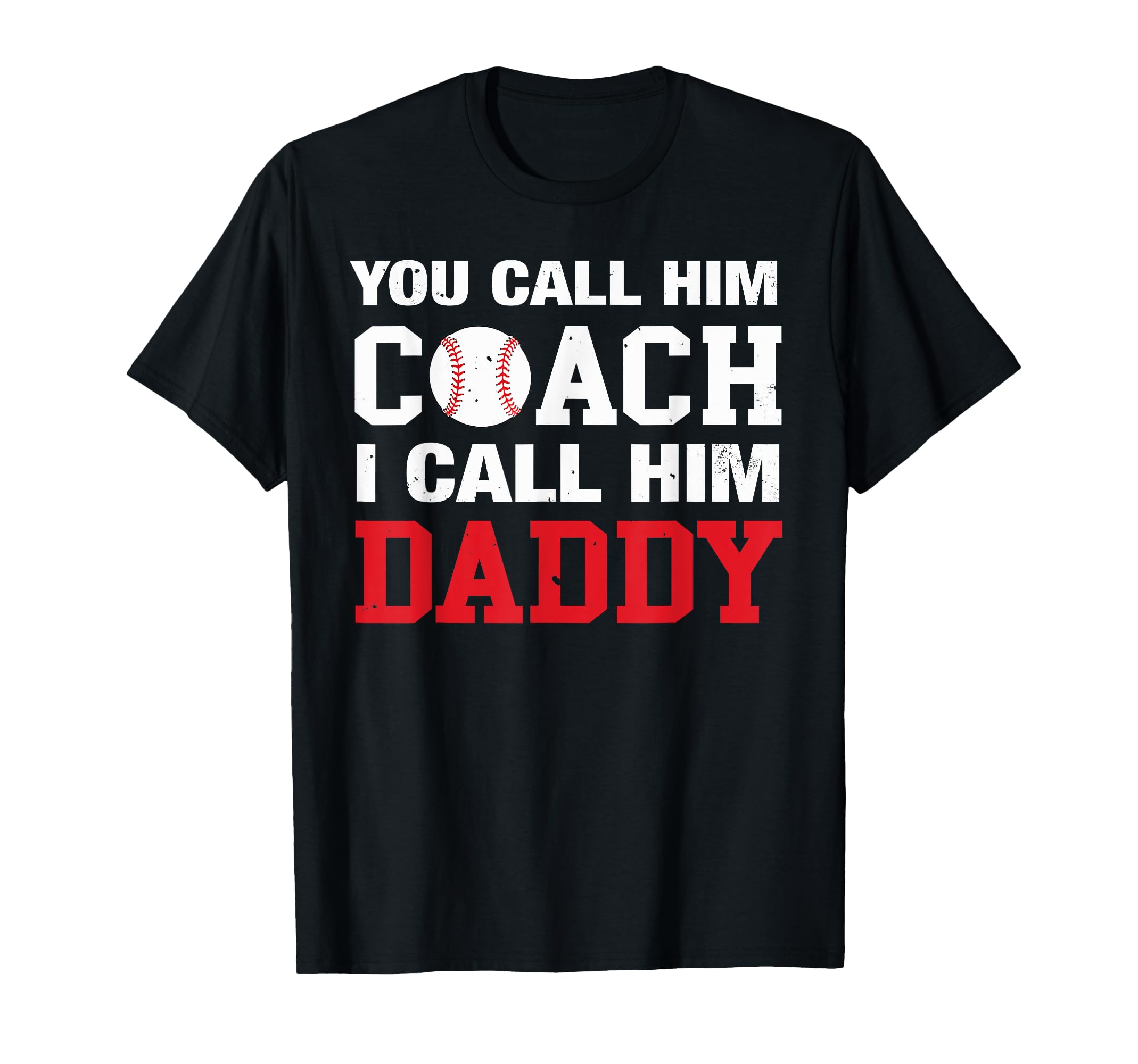 You Call Him Coach I Call Him Daddy T-Shirt - Casual Everyday Wear Unisex - T-Shirt, Sweatshirt, Hoodie