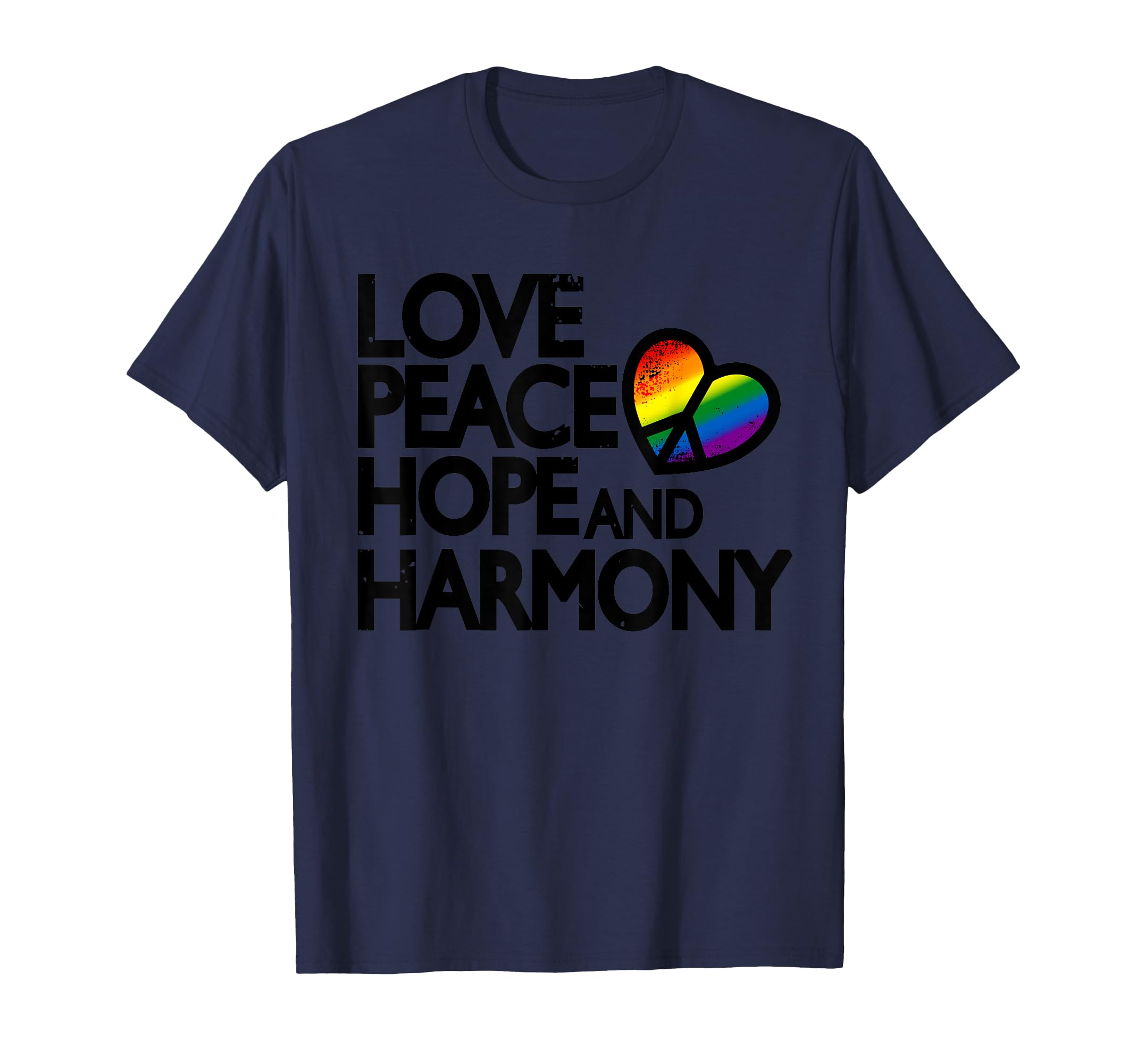 Peace Hope Harmony And Love T-Shirt - Casual Everyday Wear Unisex - T-Shirt, Sweatshirt, Hoodie