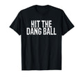 Hit Dang Ball Funny Baseball Baseball T-Shirt - Minimalist Print Unisex - T-Shirt, Sweatshirt, Hoodie