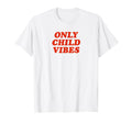 Only Child Vibes Funny Y2K Aesthetic T-Shirt - Graphic Print for Adults - T-Shirt, Sweatshirt, Hoodie