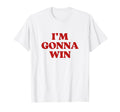 Im Gonna Win Y2K Aesthetic Motivation T-Shirt - Novelty Apparel Men Women - T-Shirt, Sweatshirt, Hoodie