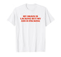 My Brain Is Lacking But My Ass Is T-Shirt - Aesthetic Graphic Men Women - T-Shirt, Sweatshirt, Hoodie