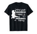 Funny Mind Your Business I Need T-Shirt - Fun Novelty Design Men Women - T-Shirt, Sweatshirt, Hoodie
