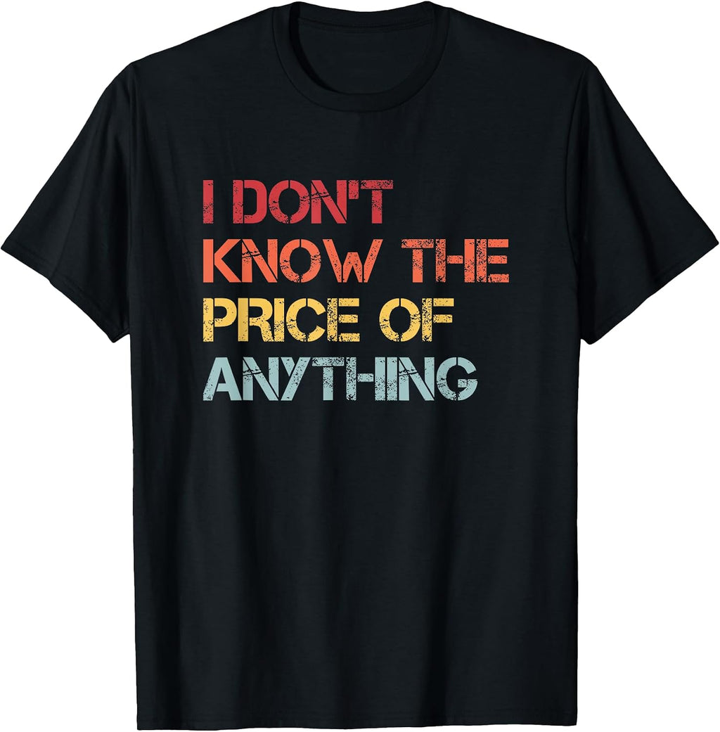 I Don't Know The Price Of Anything - Adult & Kids T-Shirts, Sweatshirts & Hoodies apparel design preview 1