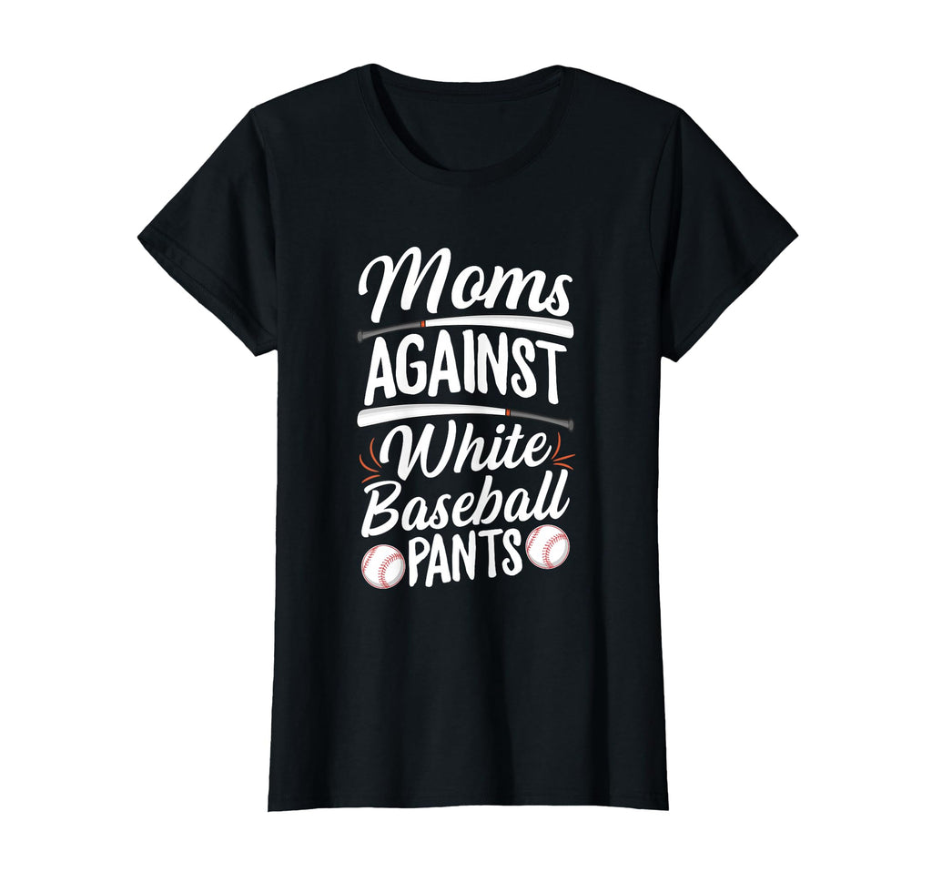 Moms Against White Baseball Pants T-Shirt - Graphic Print Men Women - T-Shirt, Sweatshirt, Hoodie