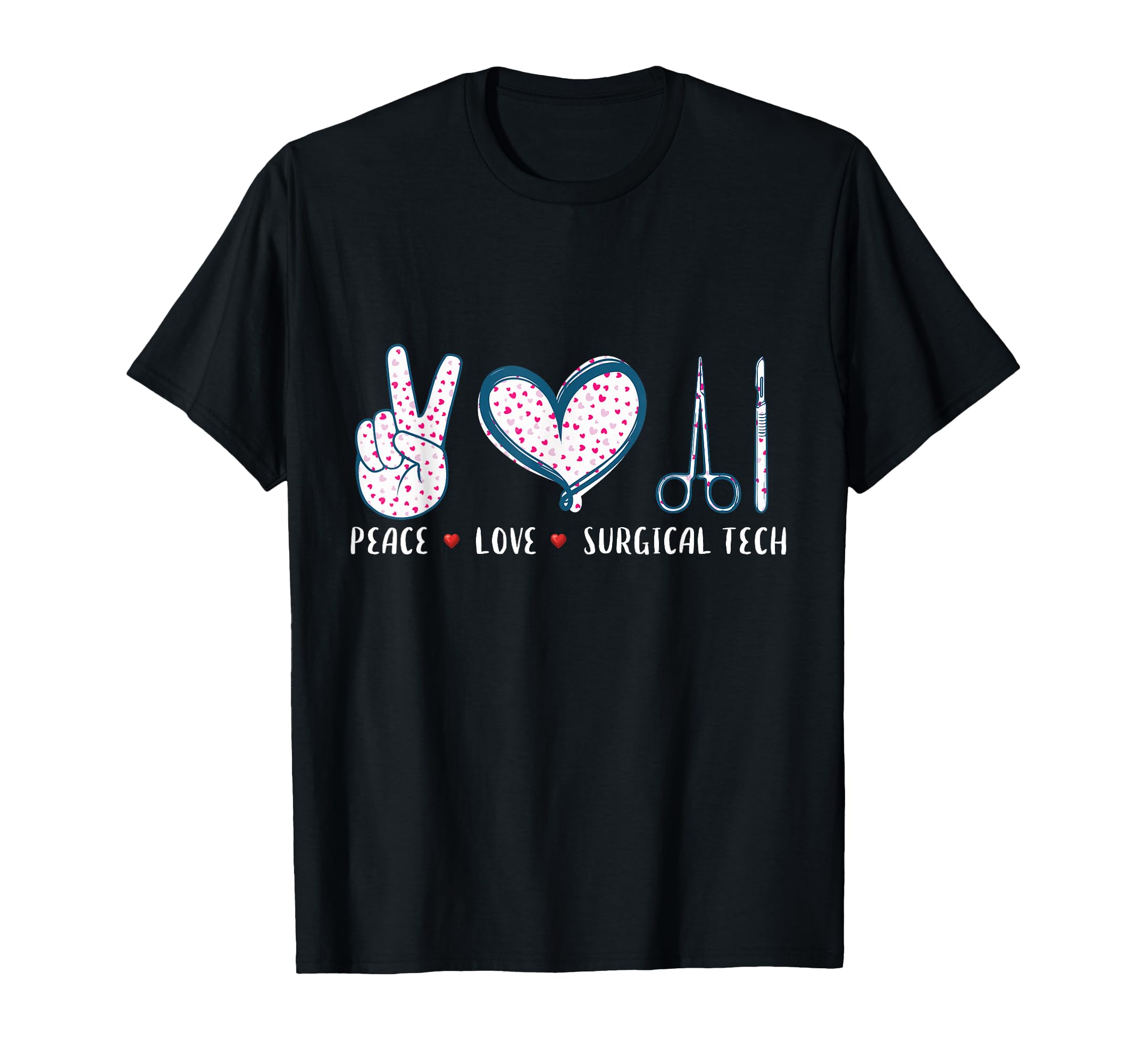 Peace Love Surgical Tech Surgery Surgeon T-Shirt - Graphic Print Unisex - T-Shirt, Sweatshirt, Hoodie