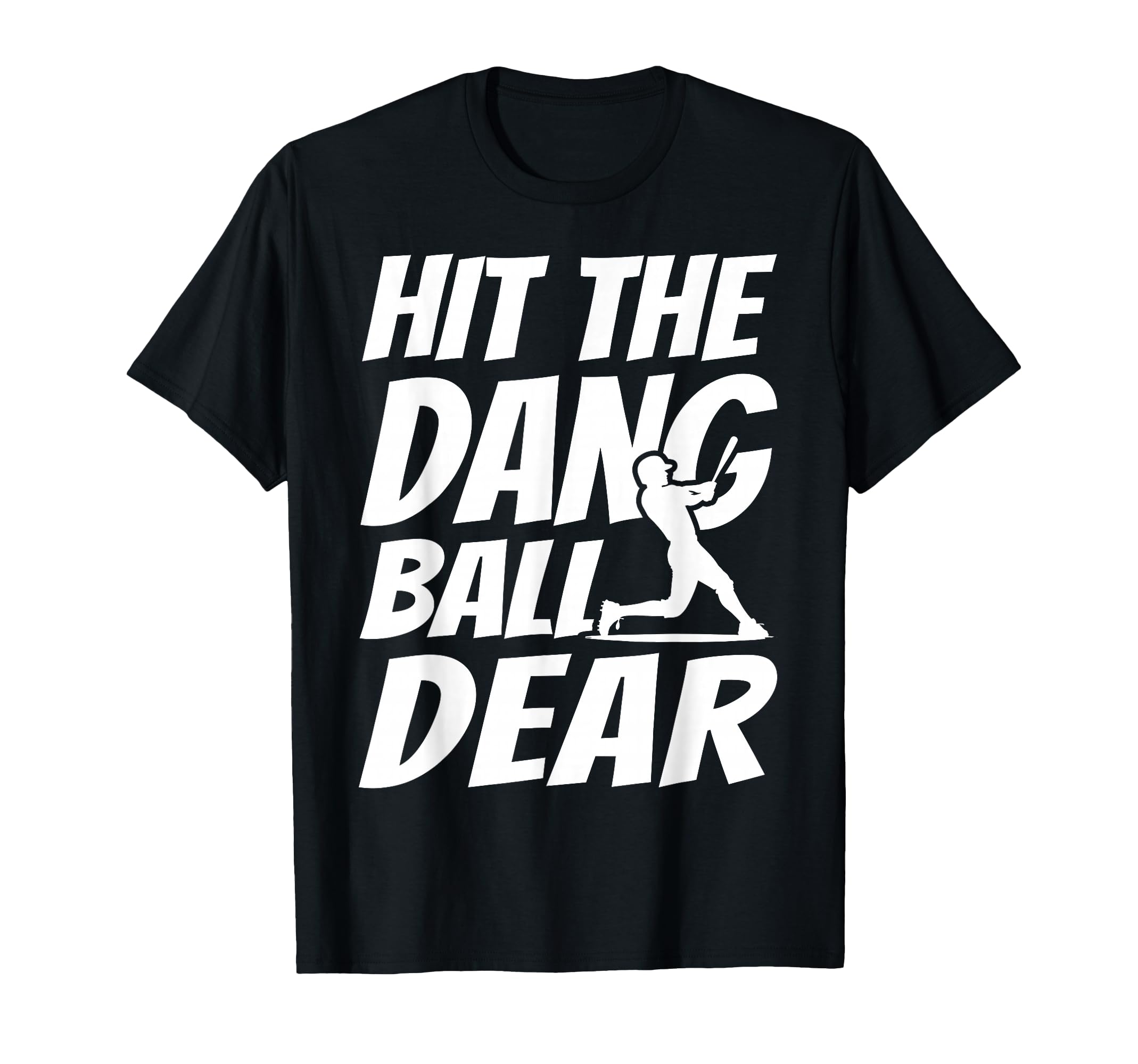 Hit Dang Ball Dear Sarcastic Funny T-Shirt - Streetwear Style Unisex - T-Shirt, Sweatshirt, Hoodie