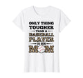 Womens Only Thing Tougher Than Baseball T-Shirt - Custom Art Print Unisex - T-Shirt, Sweatshirt, Hoodie