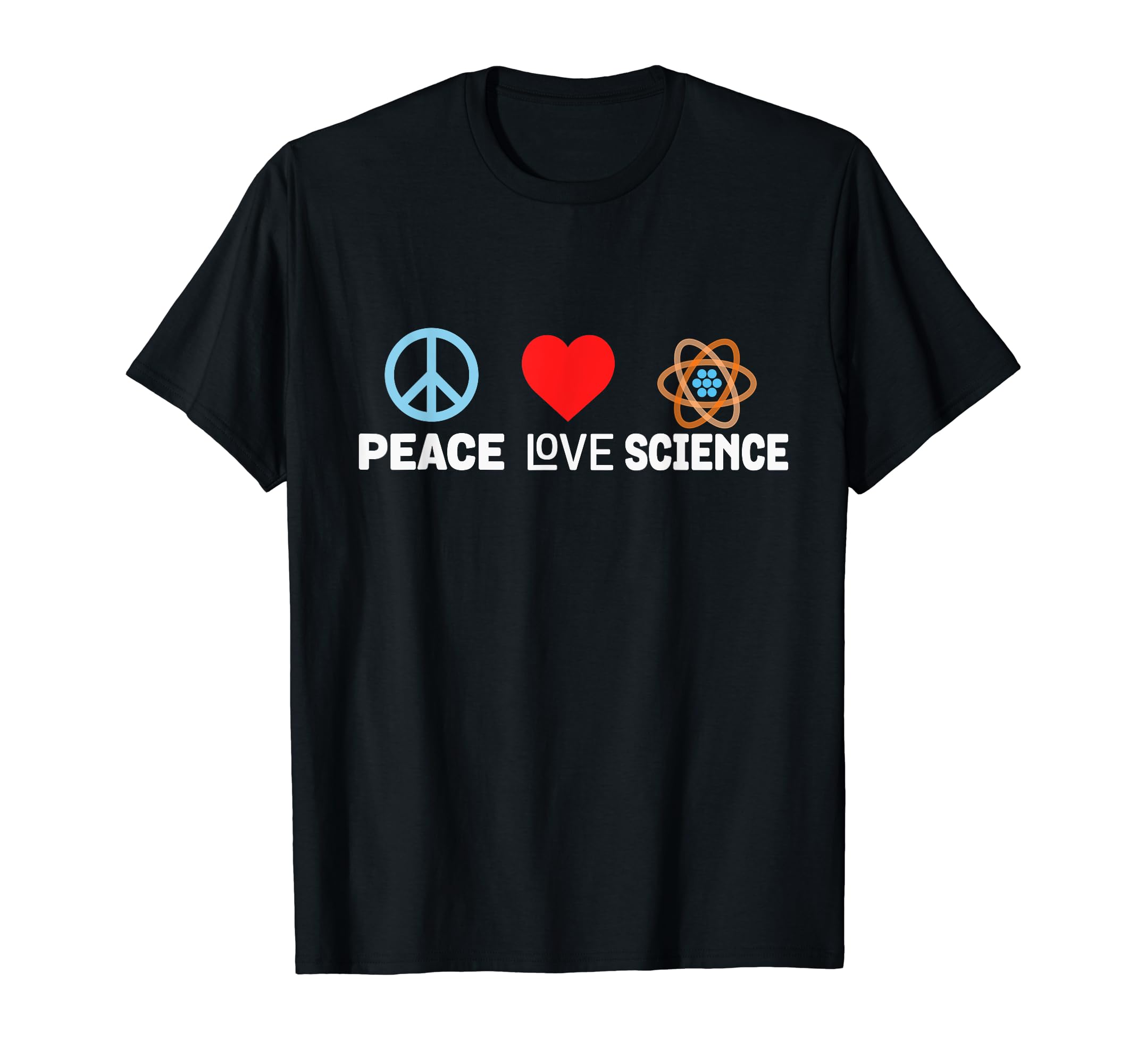 Peace Love Science Funny Atom T-Shirt - Minimalist Print for Adults - T-Shirt, Sweatshirt, Hoodie