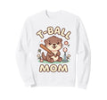 Funny T Ball Mom Softball Ball T Sweatshirt - Novelty Apparel Men Women - T-Shirt, Sweatshirt, Hoodie
