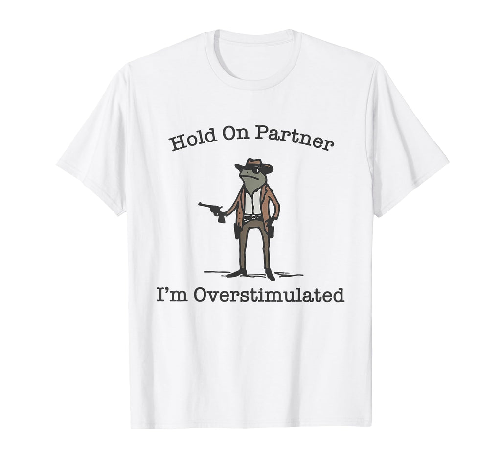 Hold Partner Im Overstimulated Cowboy T-Shirt - Unique Graphic for Adults - T-Shirt, Sweatshirt, Hoodie