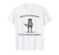 Hold Partner Im Overstimulated Cowboy T-Shirt - Unique Graphic for Adults - T-Shirt, Sweatshirt, Hoodie