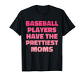 Baseball Players Have Prettiest Moms T-Shirt - Novelty Apparel Men Women - T-Shirt, Sweatshirt, Hoodie