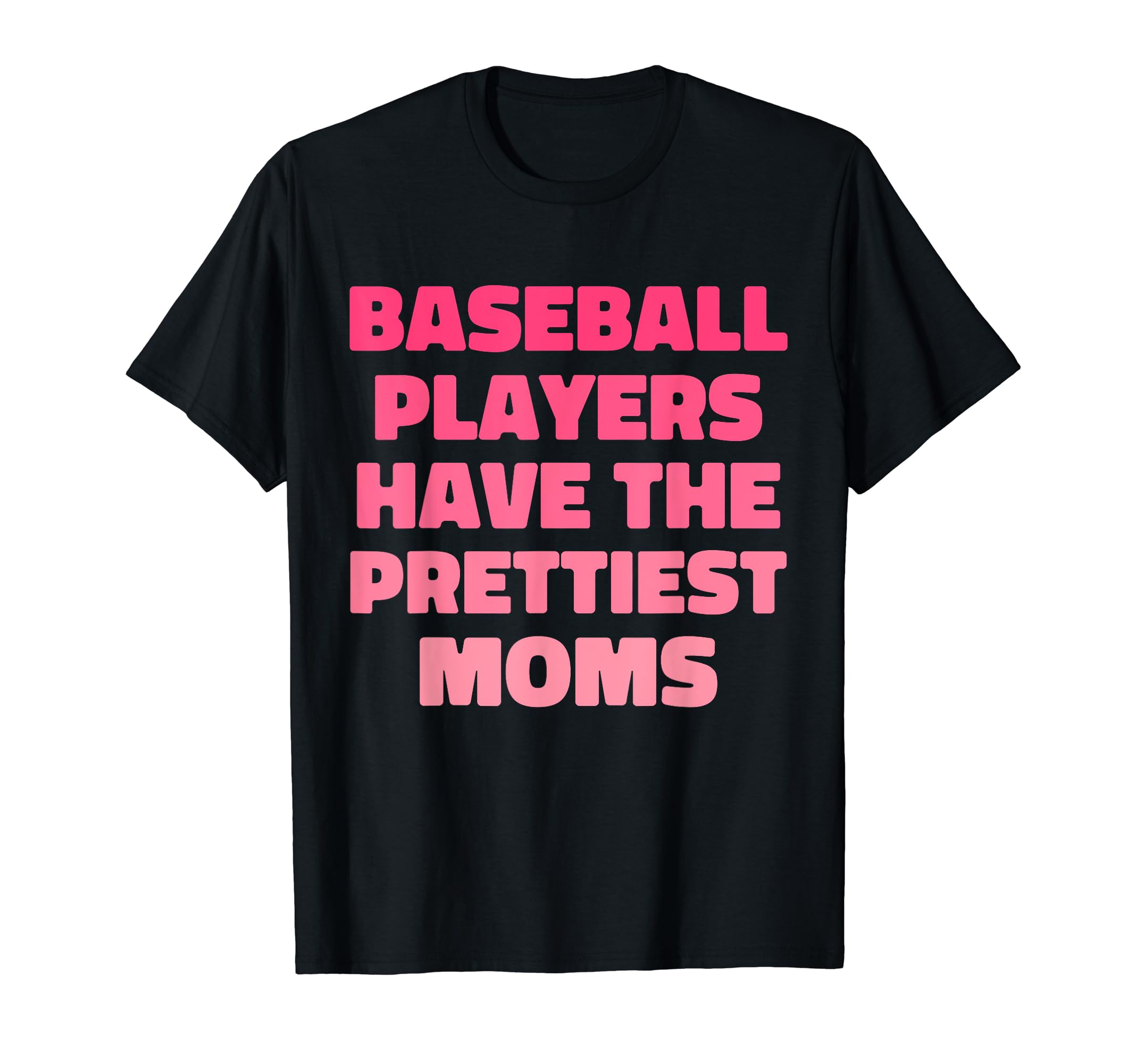 Baseball Players Have Prettiest Moms T-Shirt - Novelty Apparel Men Women - T-Shirt, Sweatshirt, Hoodie