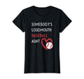 Somebodys Loudmouth Baseball Aunt T-Shirt - Casual Everyday Wear Unisex - T-Shirt, Sweatshirt, Hoodie