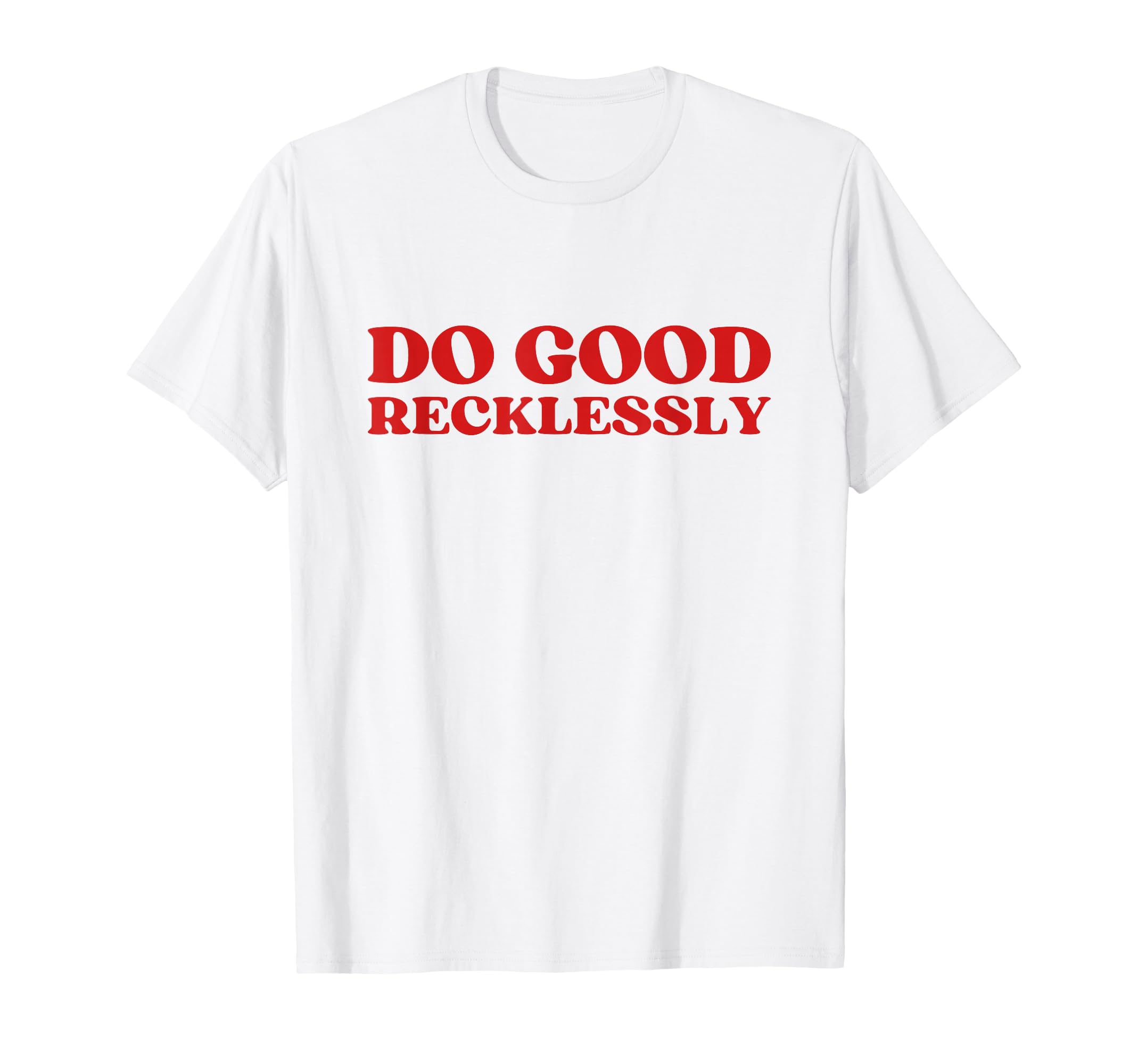 Do Good Recklessly Y2K Aesthetic T-Shirt - Custom Art Print Men Women - T-Shirt, Sweatshirt, Hoodie