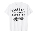 Baseball Is My Favorite Season Bat T-Shirt - Novelty Apparel Men Women - T-Shirt, Sweatshirt, Hoodie