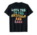 Love You To Outfield And Back T-Shirt - Casual Everyday Wear for Adults - T-Shirt, Sweatshirt, Hoodie