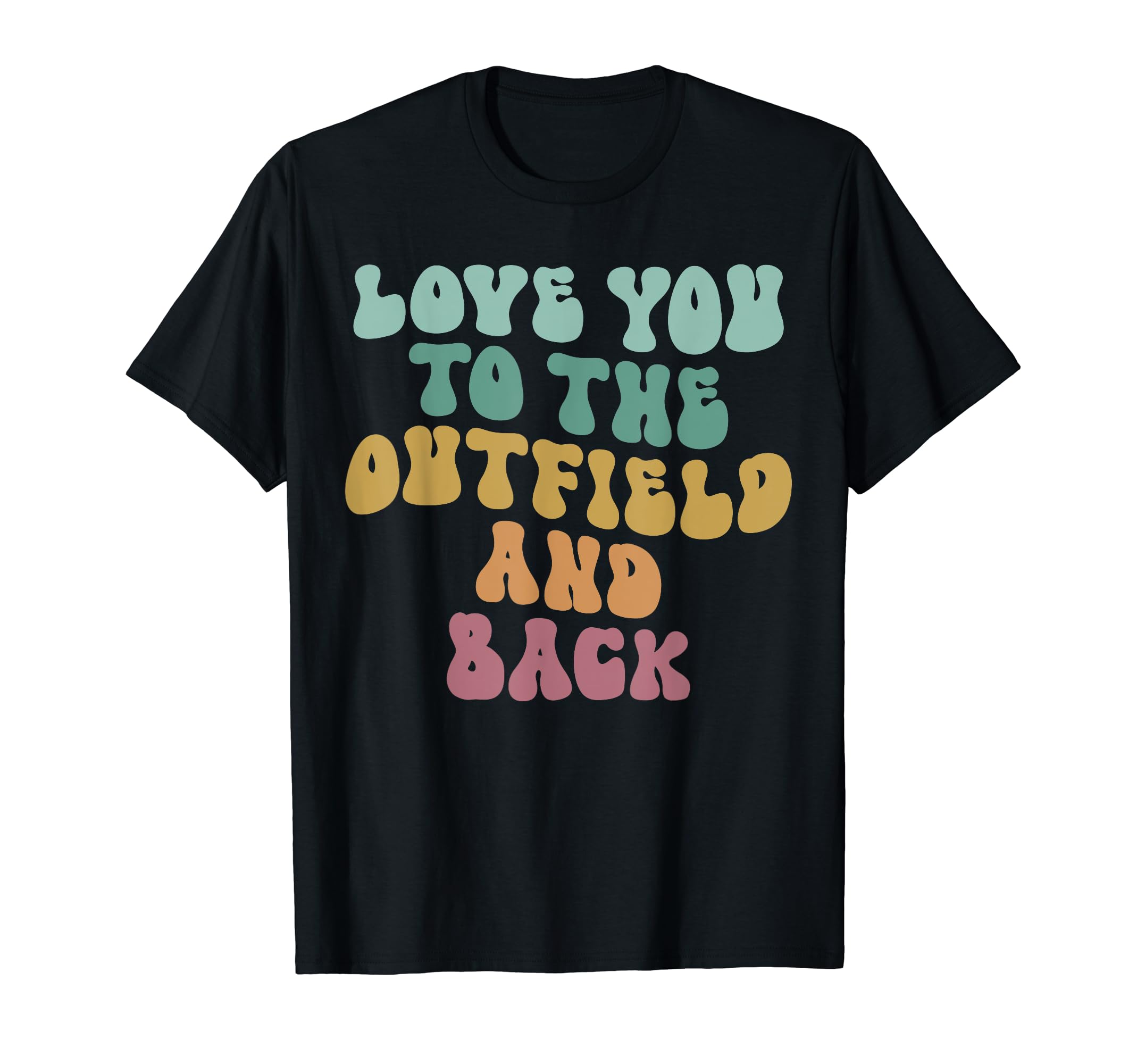 Love You To Outfield And Back T-Shirt - Casual Everyday Wear for Adults - T-Shirt, Sweatshirt, Hoodie