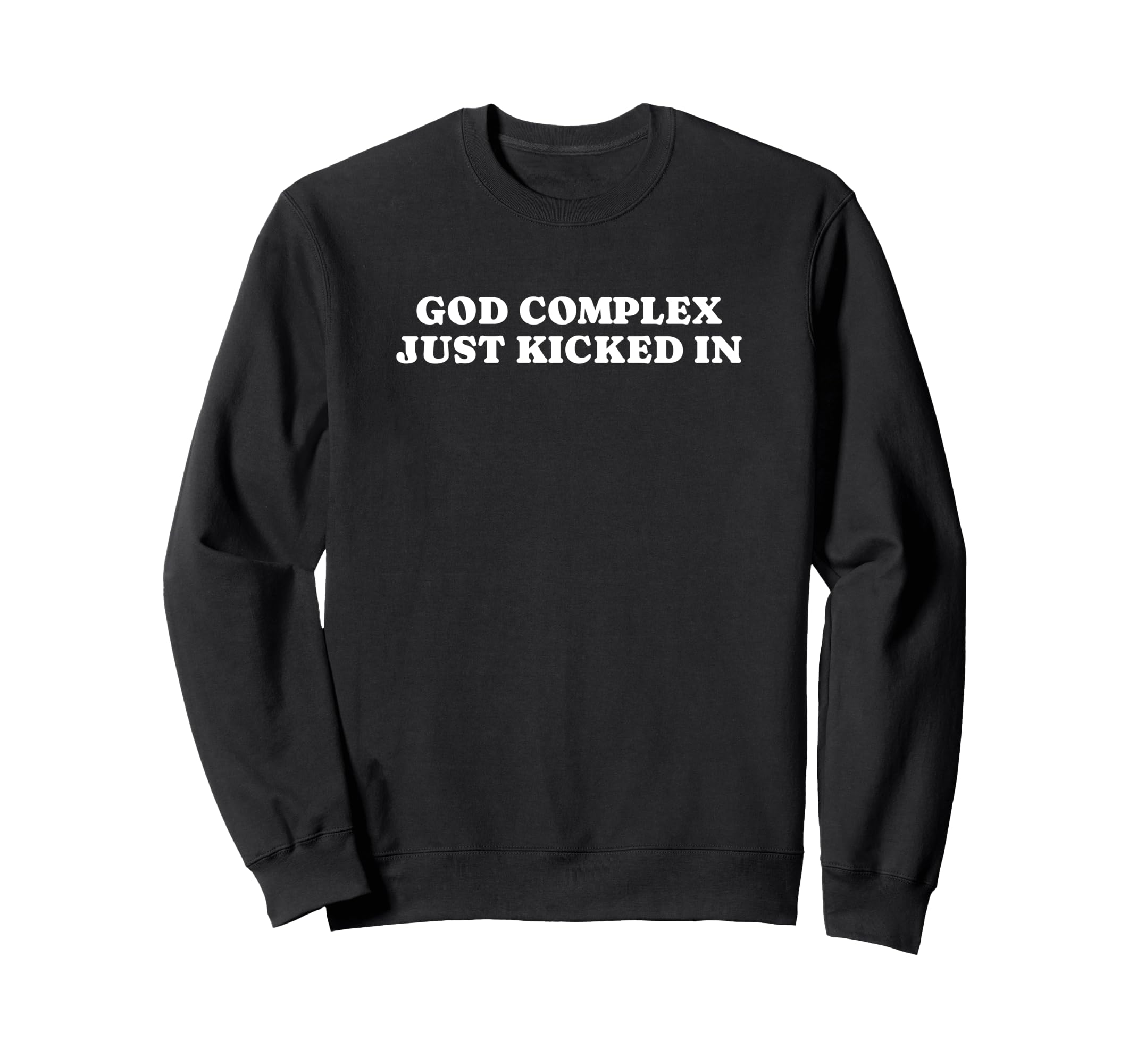 God Complex Just Kicked Funny Y2K Sweatshirt - Streetwear Style for Adults - T-Shirt, Sweatshirt, Hoodie