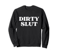 Dirty Slut Y2K Aesthetic Sweatshirt - Casual Everyday Wear Men Women - T-Shirt, Sweatshirt, Hoodie