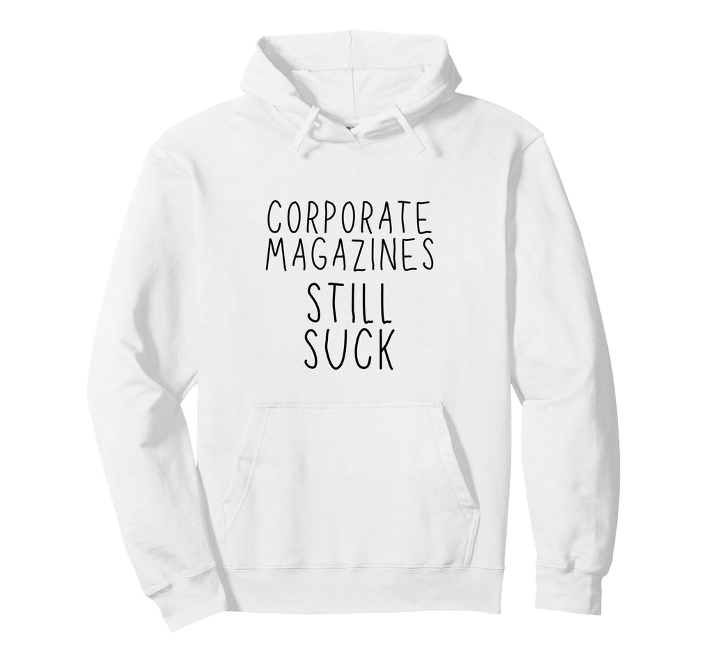 Corporate Magazines Still Suck Grunge Hoodie - Minimalist Print Unisex - T-Shirt, Sweatshirt, Hoodie