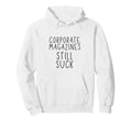 Corporate Magazines Still Suck Grunge Hoodie - Minimalist Print Unisex - T-Shirt, Sweatshirt, Hoodie