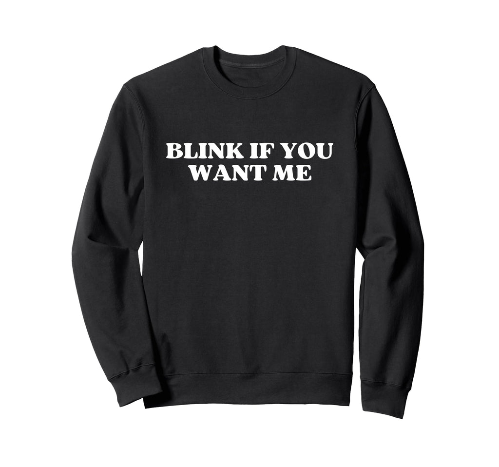 Original Blink If You Want Me Y2K Sweatshirt - Aesthetic Graphic Men Women - T-Shirt, Sweatshirt, Hoodie