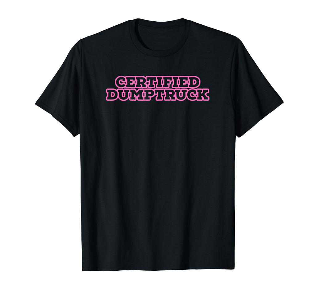 Certified Dumptruck Funny Y2K Aesthetic T-Shirt - Aesthetic Graphic Unisex - T-Shirt, Sweatshirt, Hoodie