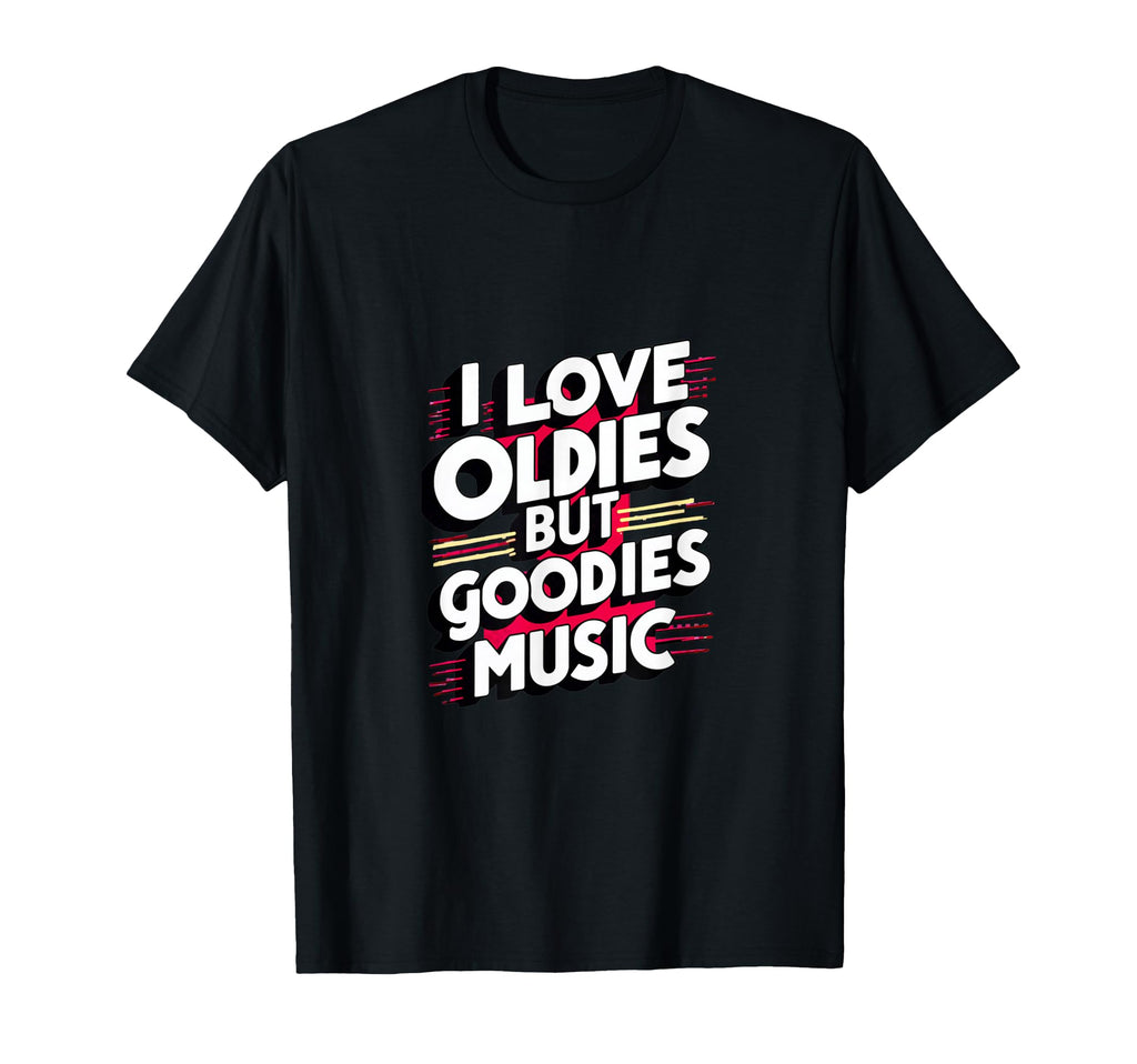 I Love Oldies But Goodies Music R B Hip T-Shirt - Aesthetic Graphic Unisex - T-Shirt, Sweatshirt, Hoodie