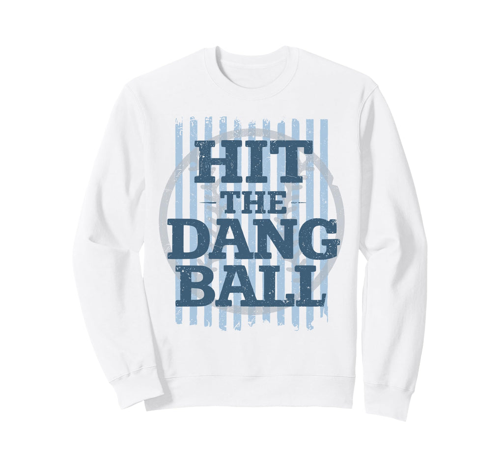 Hit Dang Ball Softball Field Sweatshirt - Trendy Graphic Men Women - T-Shirt, Sweatshirt, Hoodie