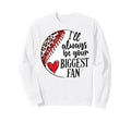 Ill Always Be Your Biggest Sweatshirt - Casual Everyday Wear for Adults - T-Shirt, Sweatshirt, Hoodie