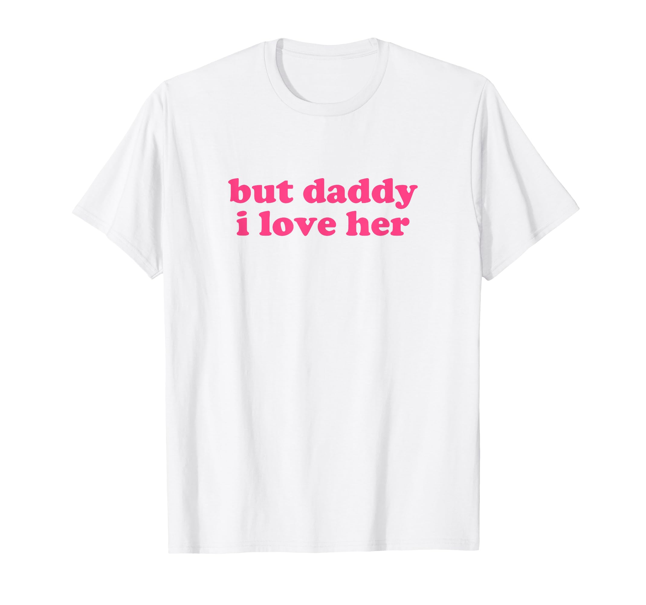 But Daddy I Love Her Y2K Aesthetic T-Shirt - Minimalist Print Unisex - T-Shirt, Sweatshirt, Hoodie