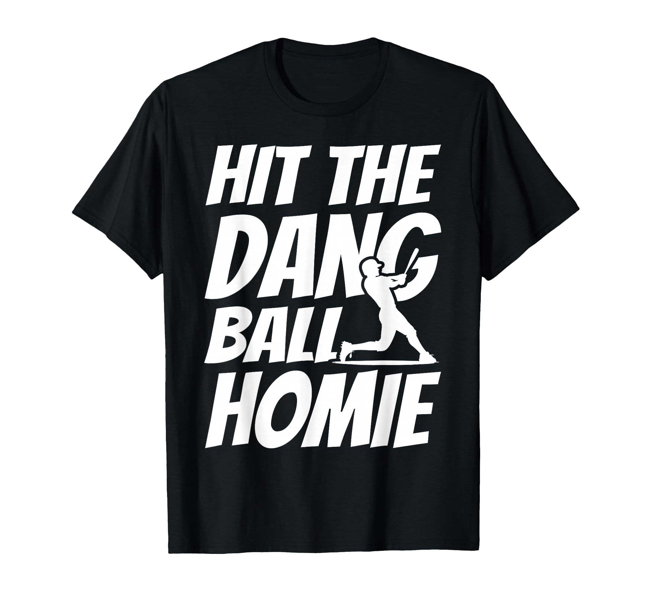 Hit Dang Ball Homie Sarcastic Funny T-Shirt - Custom Art Print for Adults - T-Shirt, Sweatshirt, Hoodie