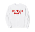 Butch Bait Y2K Aesthetic Trendy Sweatshirt - Aesthetic Graphic Unisex - T-Shirt, Sweatshirt, Hoodie