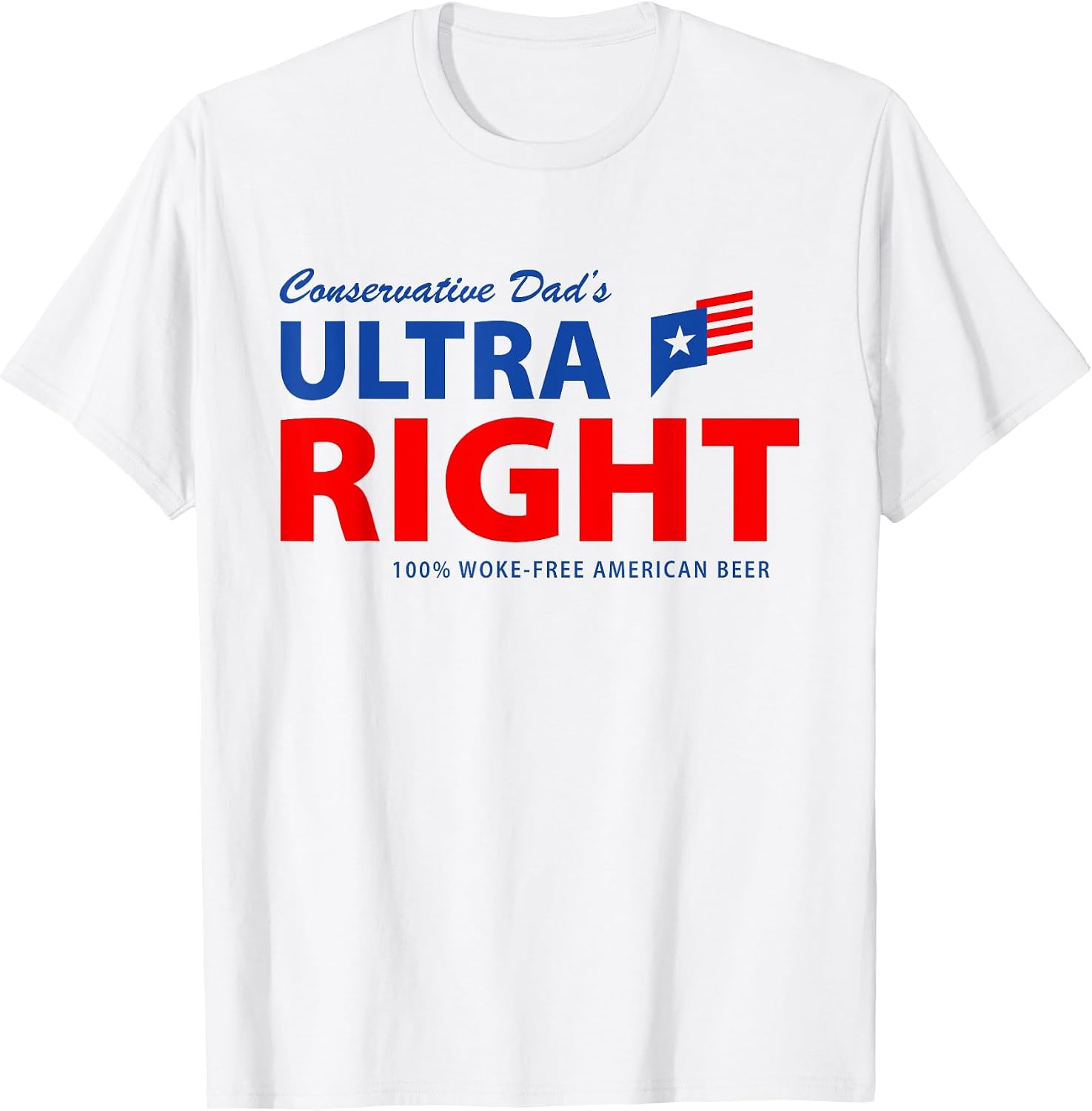 Conservative Dad's Ultra Right 100% Work Free - Adult & Kids T-Shirts, Sweatshirts & Hoodies apparel design preview 1