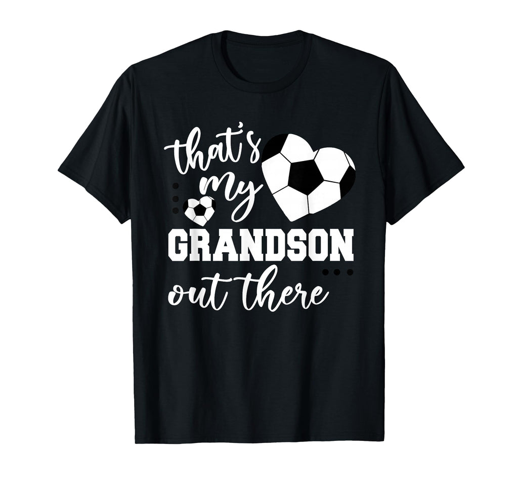 Thats My Grandson Out There Soccer T-Shirt - Fun Novelty Design Men Women - T-Shirt, Sweatshirt, Hoodie