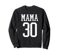 Number 30 Mama Biggest Fan Spirit Sweatshirt - Fun Novelty Design Unisex - T-Shirt, Sweatshirt, Hoodie